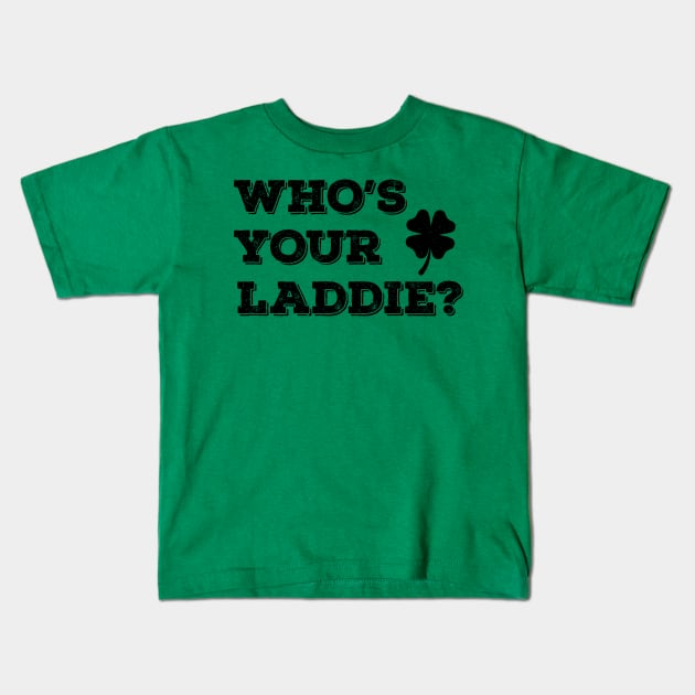 Who's Your Laddie? -b Kids T-Shirt by Brobocop